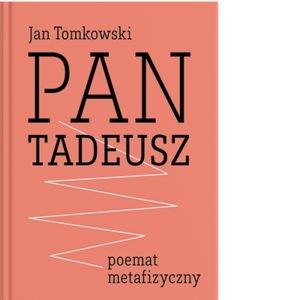 „Pan Tadeusz” – poemat metafizyczny