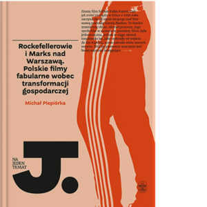 Rockefellerowie i Marks nad Warszawą. Polskie filmy fabularne wobec transformacji gospodarczej