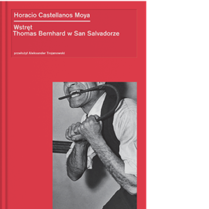 Wstręt. Thomas Bernhard w San Salvadorze